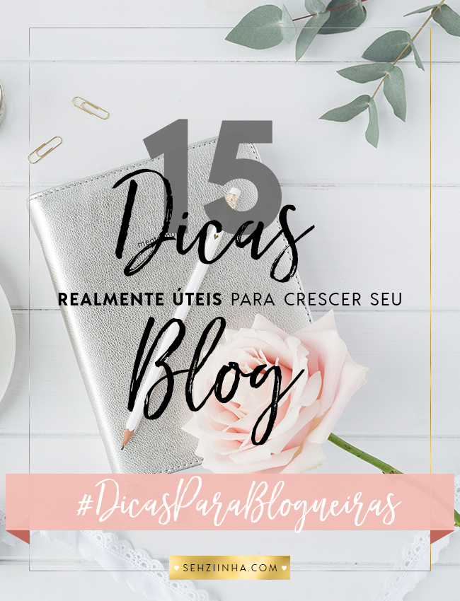 15-dicas-realmente-uteis-para-crescer-seu-blog-by-sehziinha